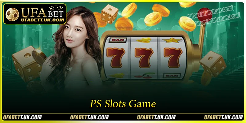 สำรวจโลกของ PS Slots ที่ UFABET